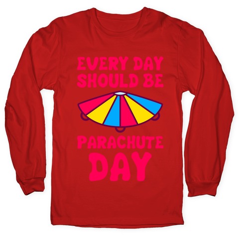 Every Day Should Be Parachute Day Longsleeve Tee